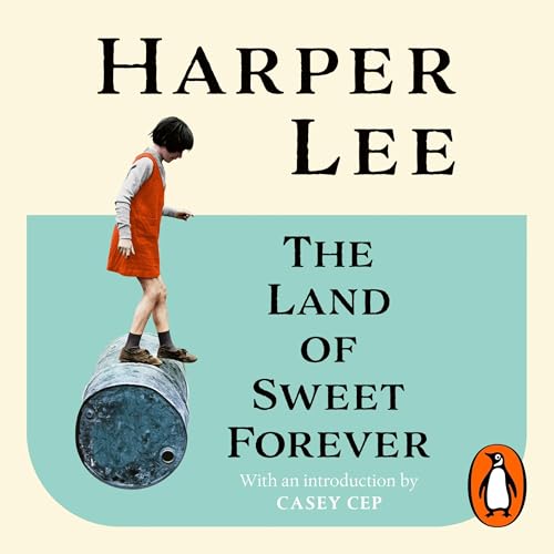 The Land of Sweet Forever Audiobook by Harper Lee, Casey Cep